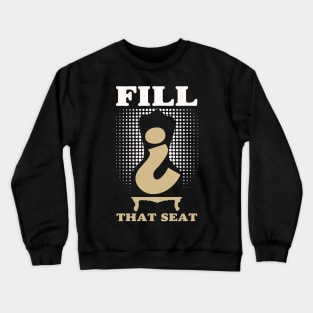 Fill That Seat Crewneck Sweatshirt